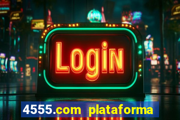 4555.com plataforma de jogos